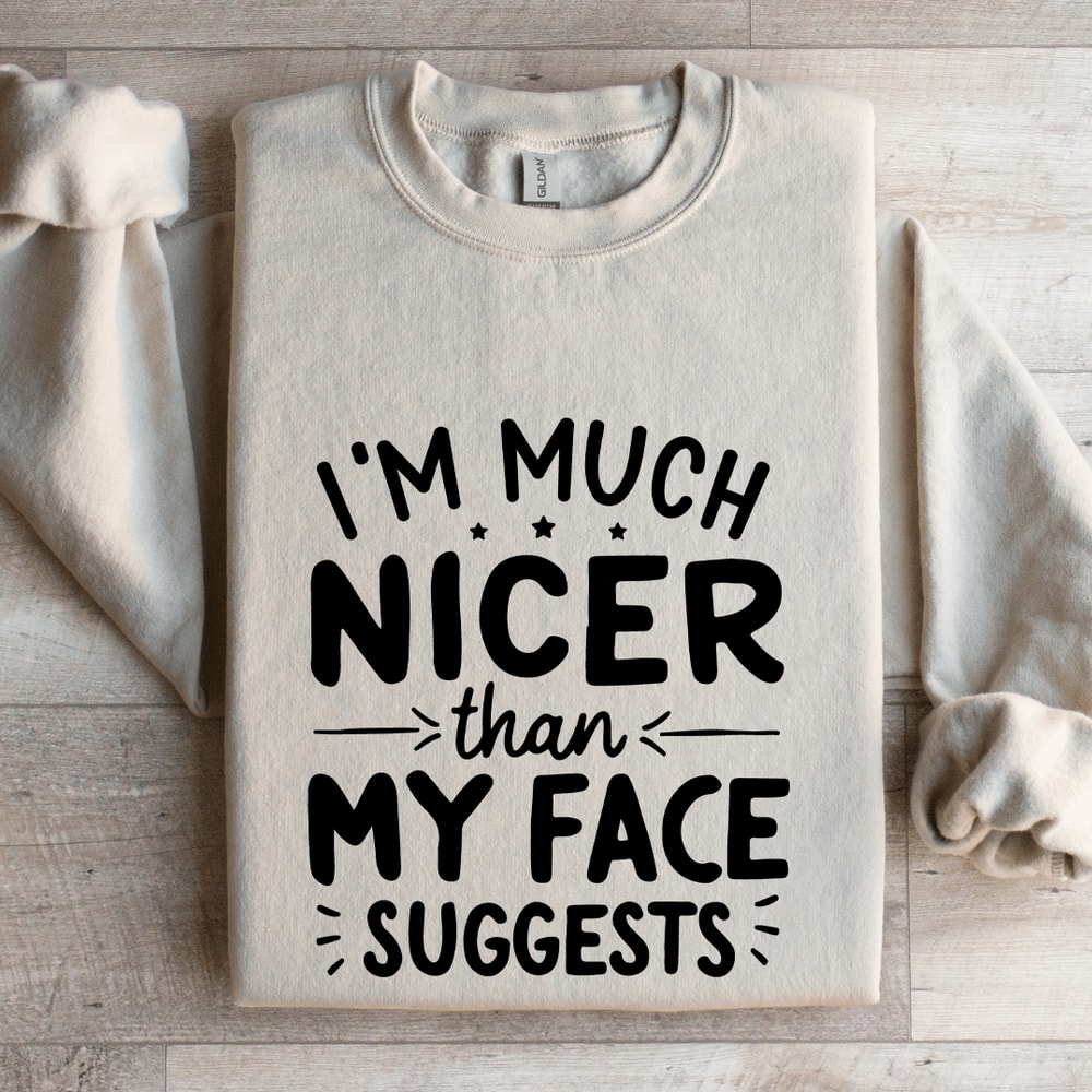 Im Much Nicer Than My Face Suggests Sweatshirt 0