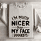 Im Much Nicer Than My Face Suggests Sweatshirt 0