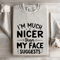 Im Much Nicer Than My Face Suggests Sweatshirt 0