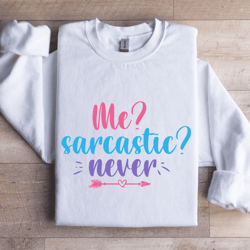 me sarcastic never sweatshirt