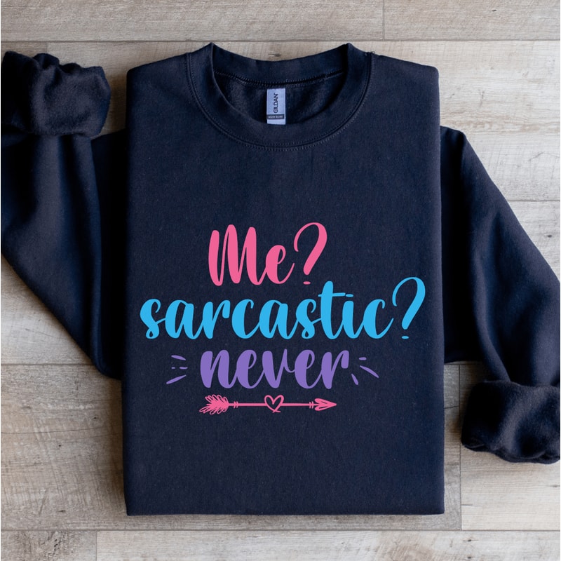 Me Sarcastic Never Sweatshirt 1