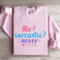 Me Sarcastic Never Sweatshirt 3