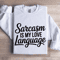 Sarcasm Is My Love Language Sweatshirt 1