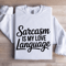 Sarcasm Is My Love Language Sweatshirt 1