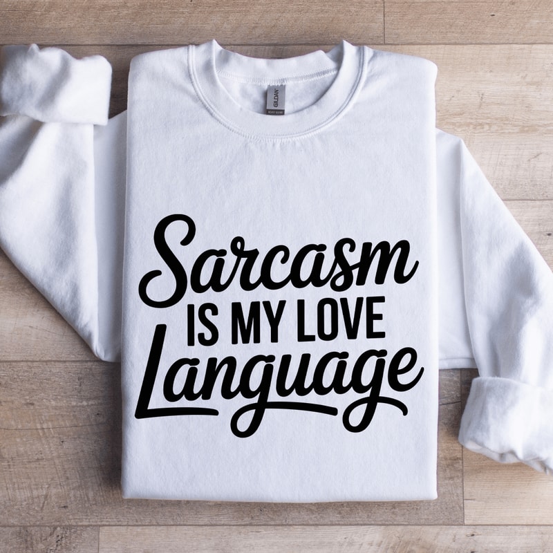 Sarcasm Is My Love Language Sweatshirt 1