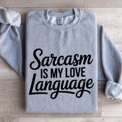 sarcasm is my love language sweatshirt