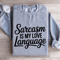 Sarcasm Is My Love Language Sweatshirt 0