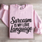Sarcasm Is My Love Language Sweatshirt 3