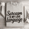 Sarcasm Is My Love Language Sweatshirt 4