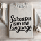 Sarcasm Is My Love Language Sweatshirt 4
