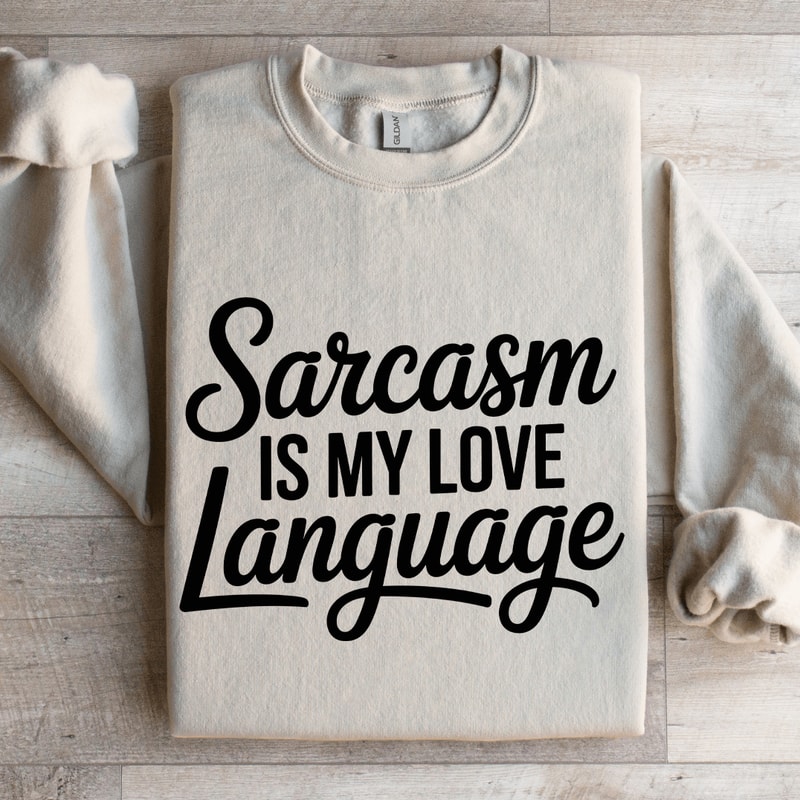 Sarcasm Is My Love Language Sweatshirt 4