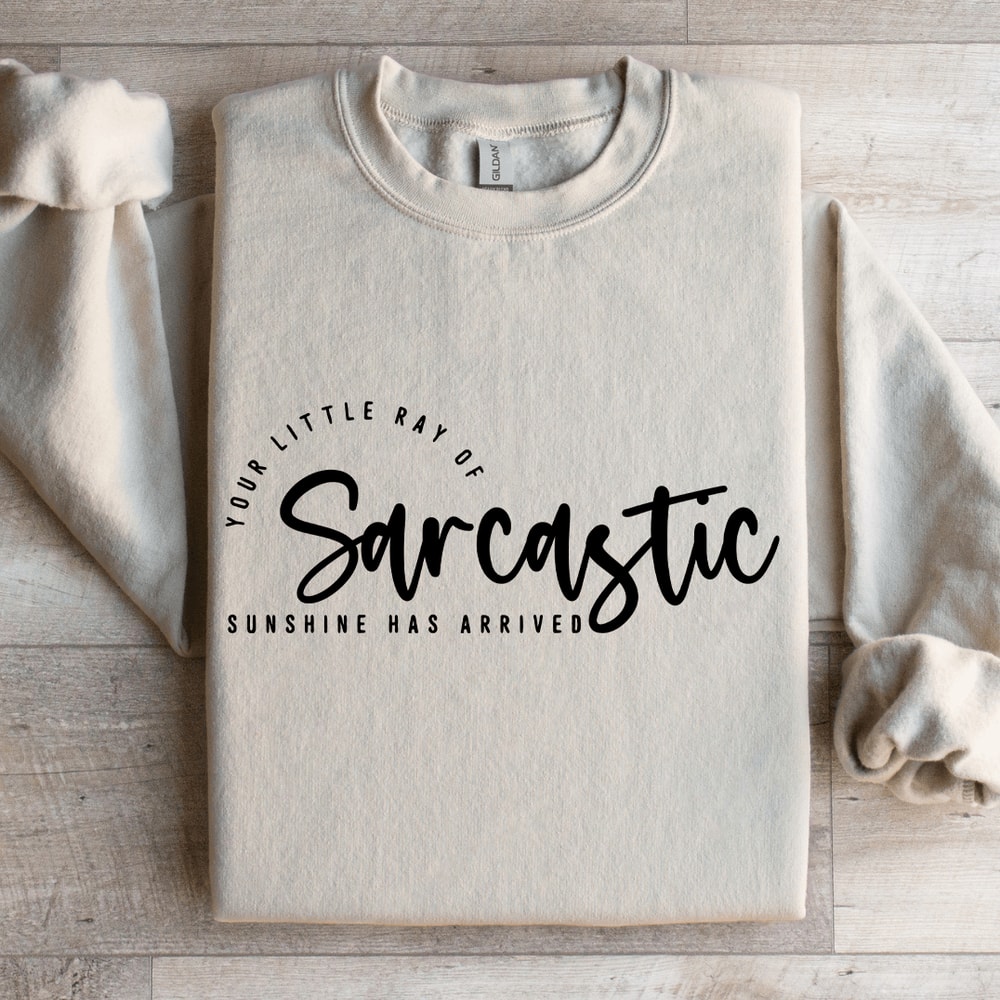 Your Little Ray Of Sarcastic Sunshine Has Arrived Sweatshirt 4