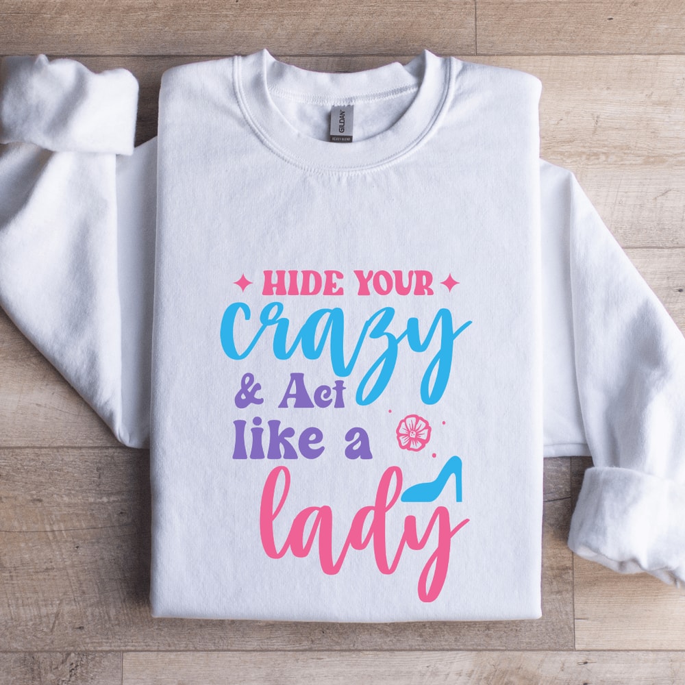 Hide Your Crazy Act Like A Lady Sweatshirt 0