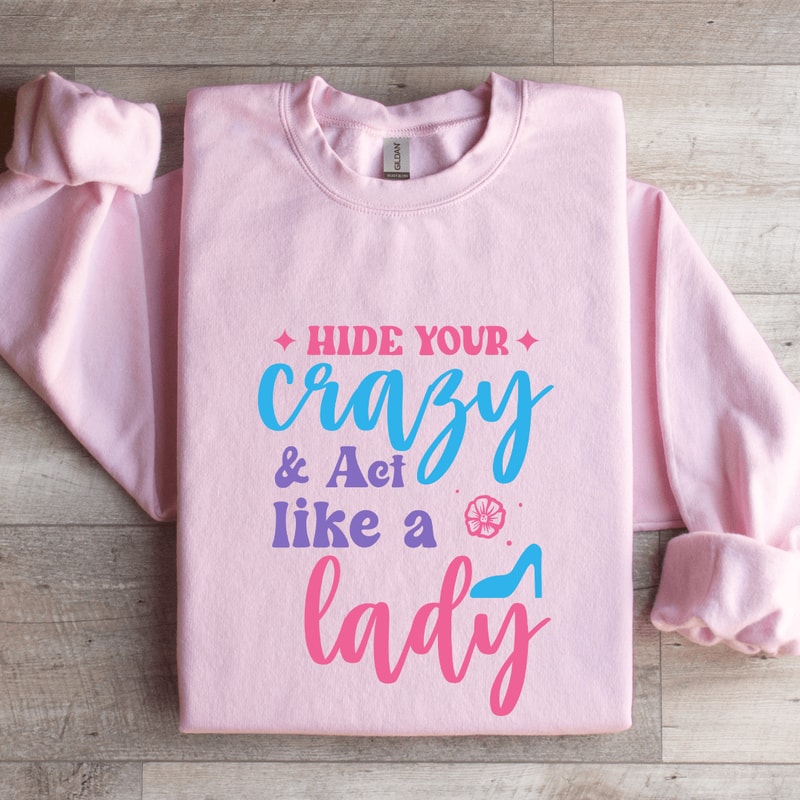 Hide Your Crazy Act Like A Lady Sweatshirt 3