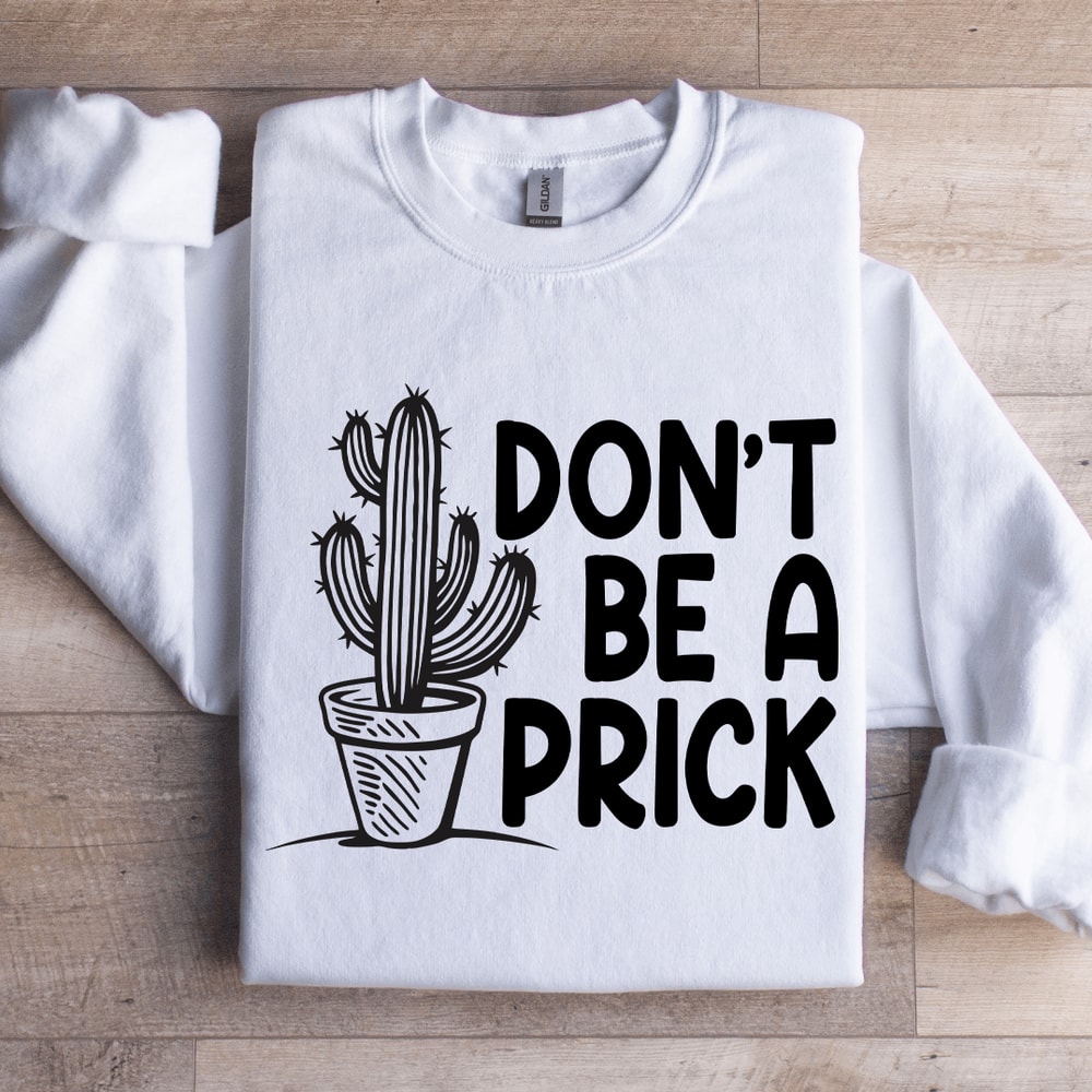 Dont Be A Prick Sweatshirt 1