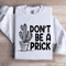 Dont Be A Prick Sweatshirt 1