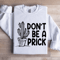 Dont Be A Prick Sweatshirt 1