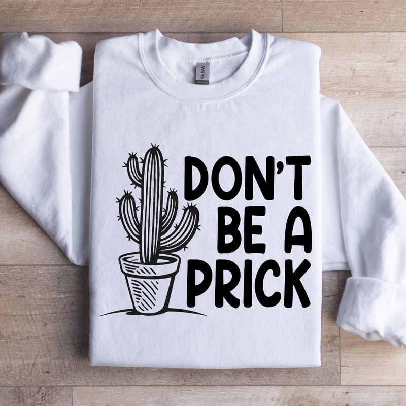 Dont Be A Prick Sweatshirt 1