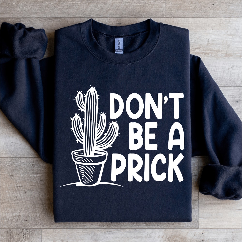 Dont Be A Prick Sweatshirt 2