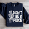 Dont Be A Prick Sweatshirt 2