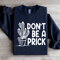 Dont Be A Prick Sweatshirt 2