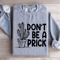 Dont Be A Prick Sweatshirt 3