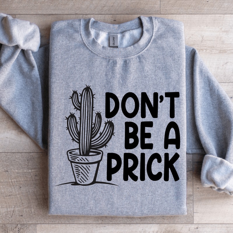 Dont Be A Prick Sweatshirt 3