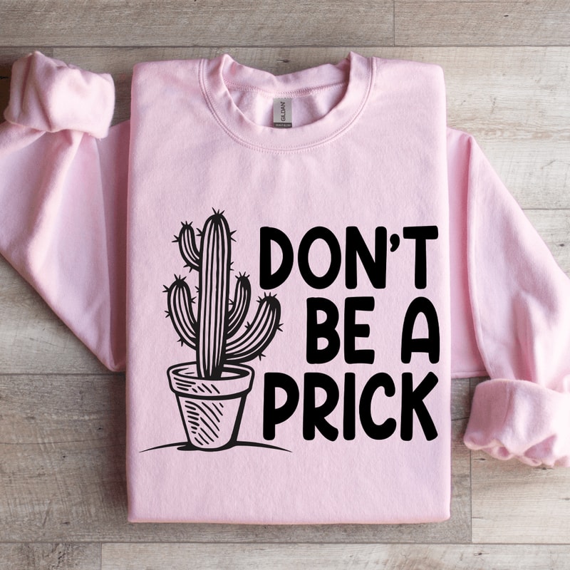 Dont Be A Prick Sweatshirt 4