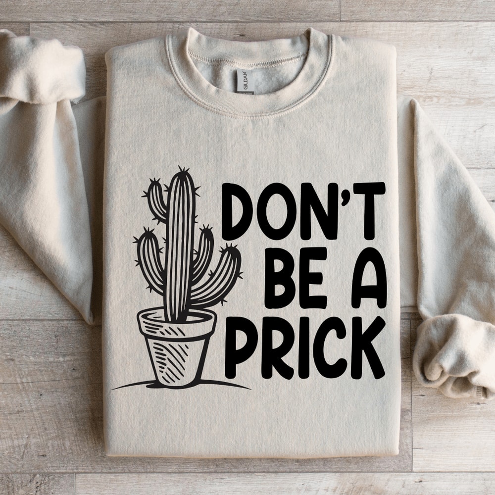 Dont Be A Prick Sweatshirt 0