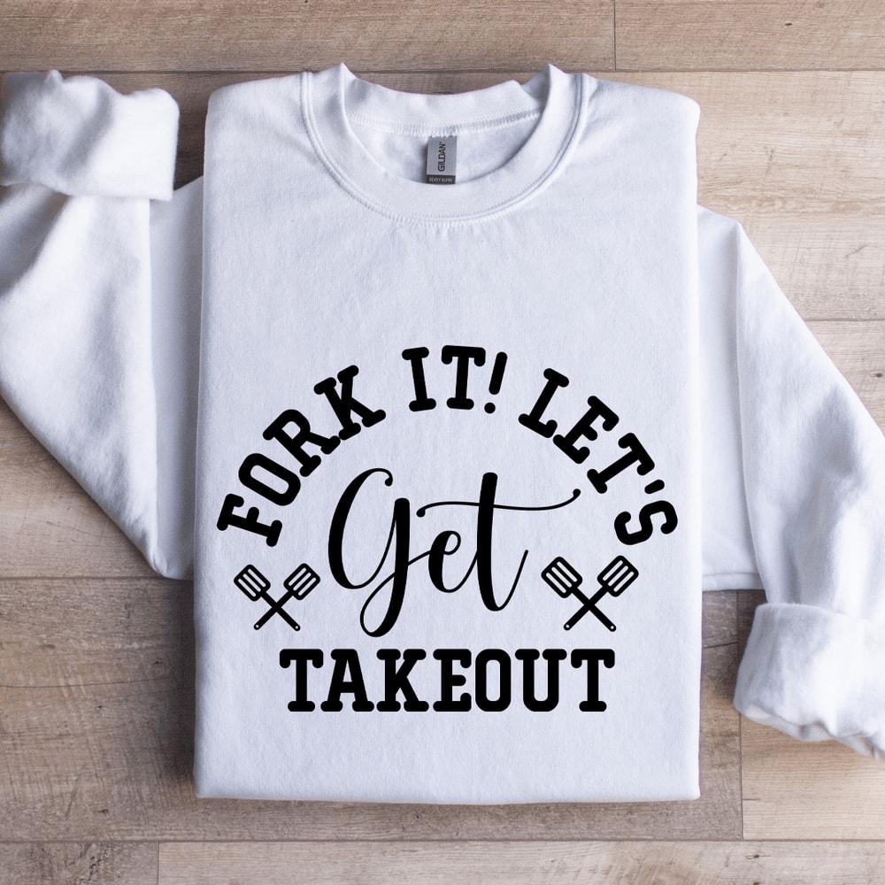 Fork It Lets Get Takeout Sweatshirt 0