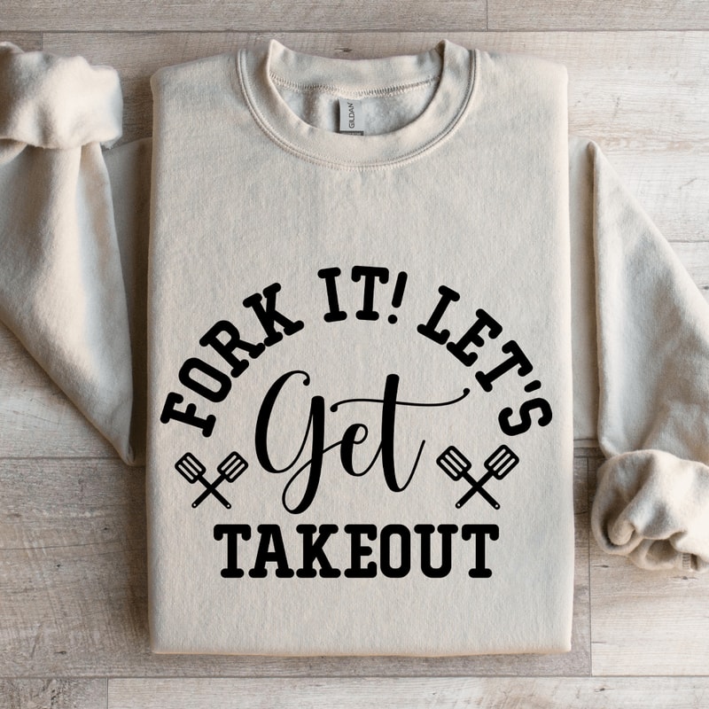 Fork It Lets Get Takeout Sweatshirt 4