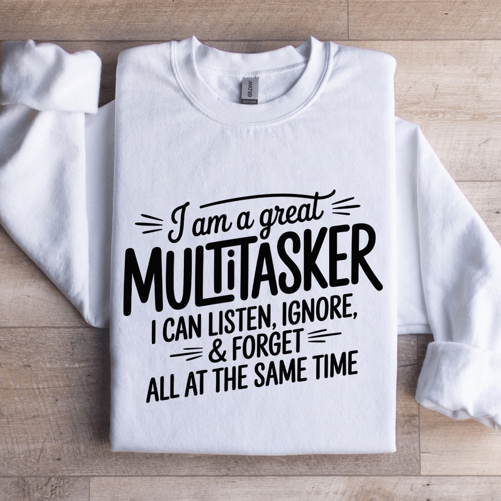 I Am A Great Multitasker I Can Listen Ignore Sweatshirt 1