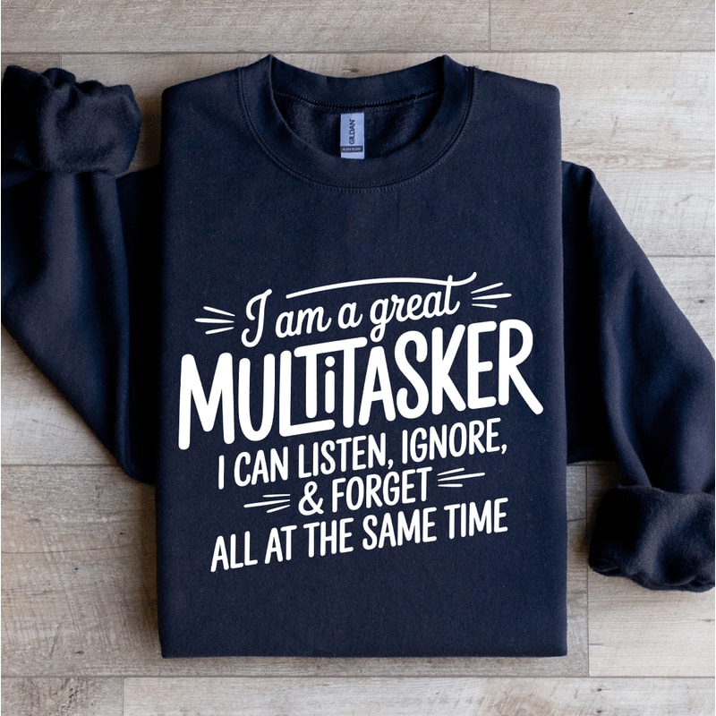 I Am A Great Multitasker I Can Listen Ignore Sweatshirt 2