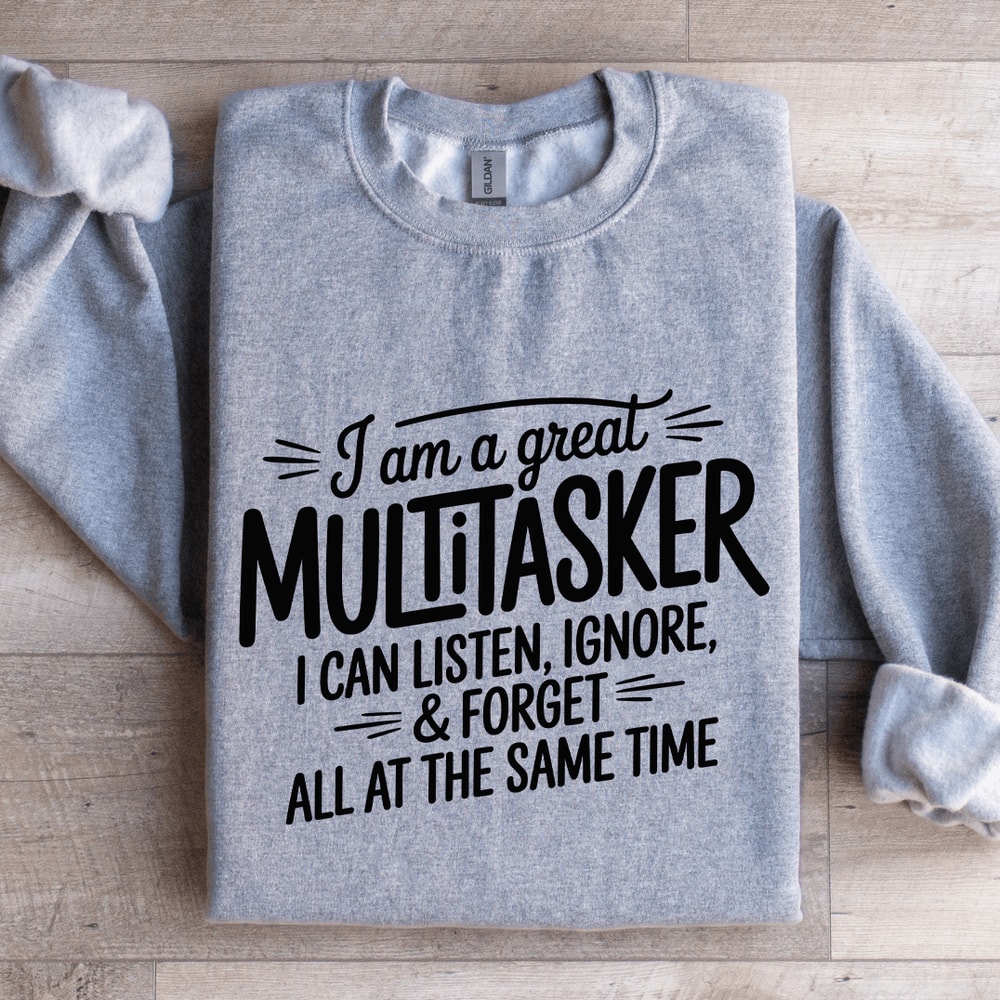 I Am A Great Multitasker I Can Listen Ignore Sweatshirt 0