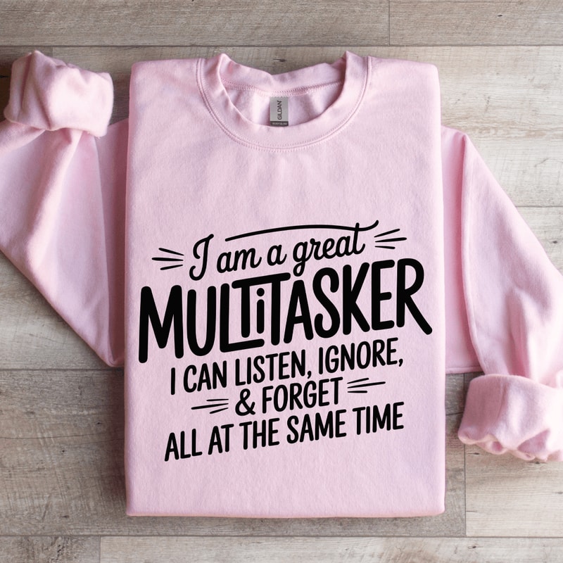 I Am A Great Multitasker I Can Listen Ignore Sweatshirt 3