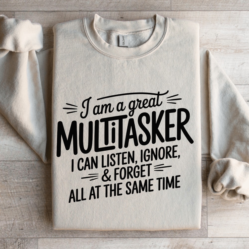 I Am A Great Multitasker I Can Listen Ignore Sweatshirt 4