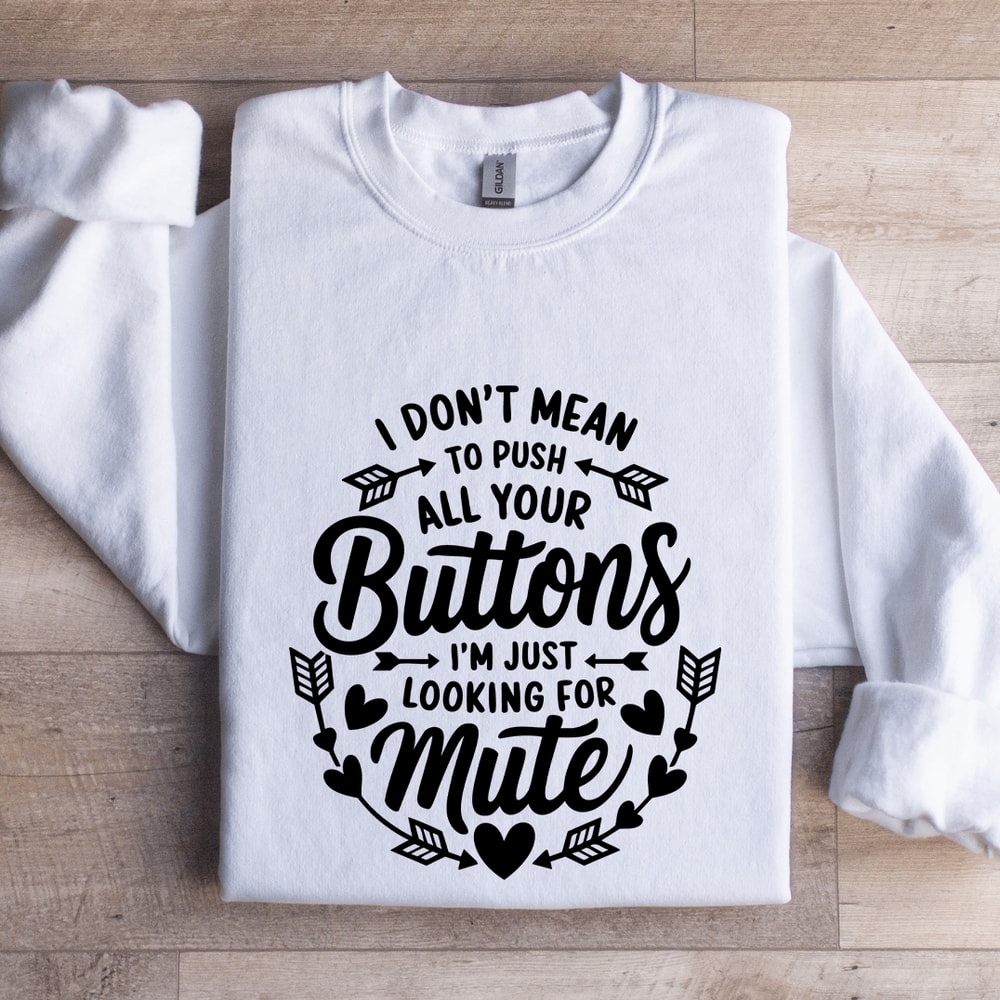 I Dont Mean To Push All Your Buttons Sweatshirt 1