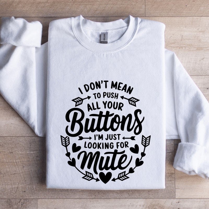 I Dont Mean To Push All Your Buttons Sweatshirt 1