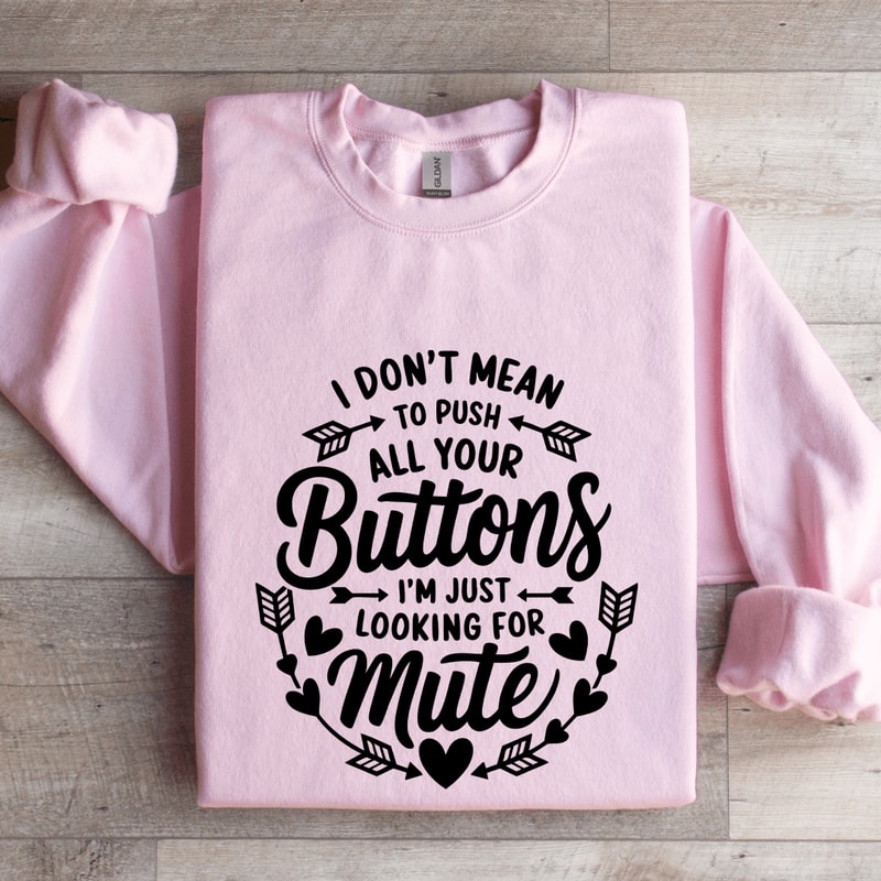 I Dont Mean To Push All Your Buttons Sweatshirt 0
