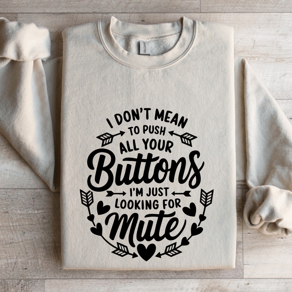 I Dont Mean To Push All Your Buttons Sweatshirt 4