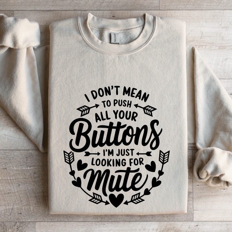 I Dont Mean To Push All Your Buttons Sweatshirt 4