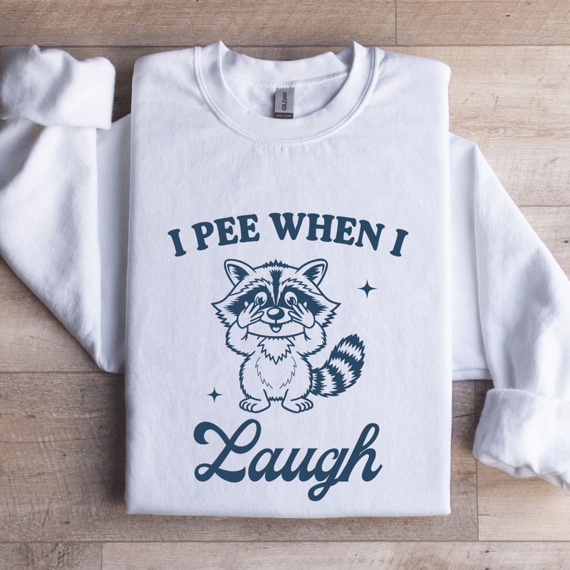 I Pee When I Laugh Sweatshirt 1