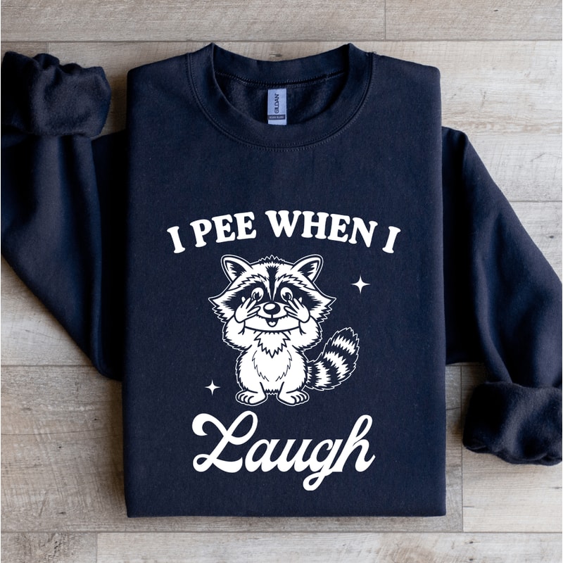 I Pee When I Laugh Sweatshirt 2