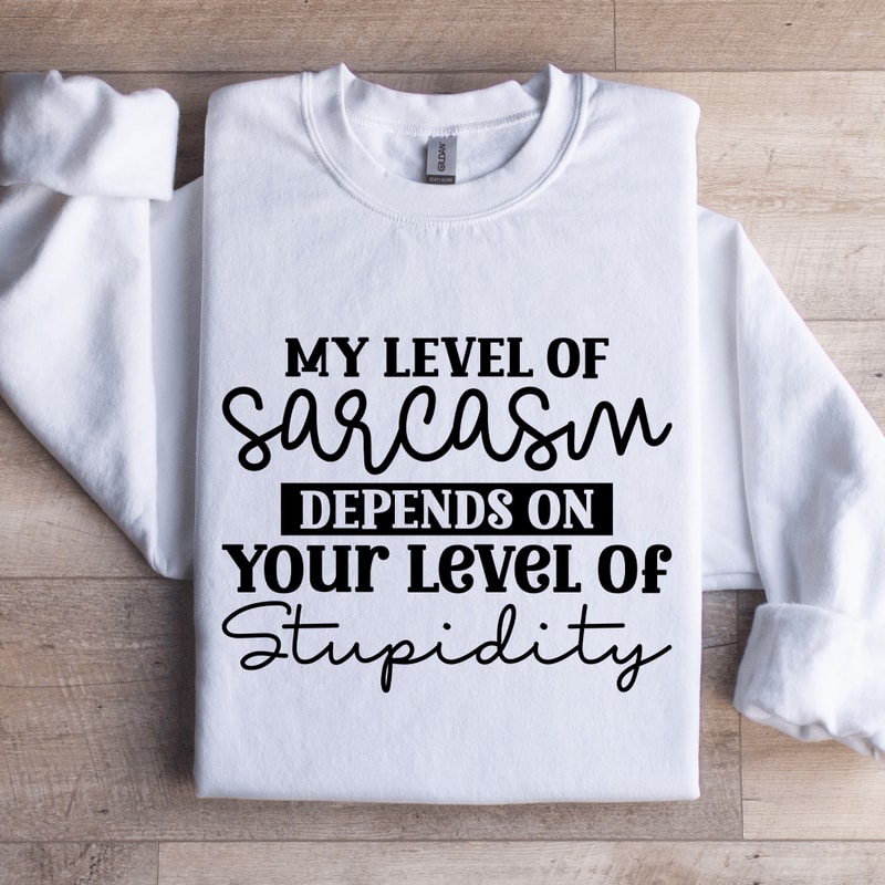 My Level Of Sarcasm Depends Sweatshirt 1