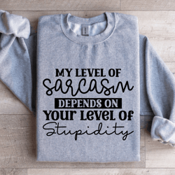 my level of sarcasm depends sweatshirt