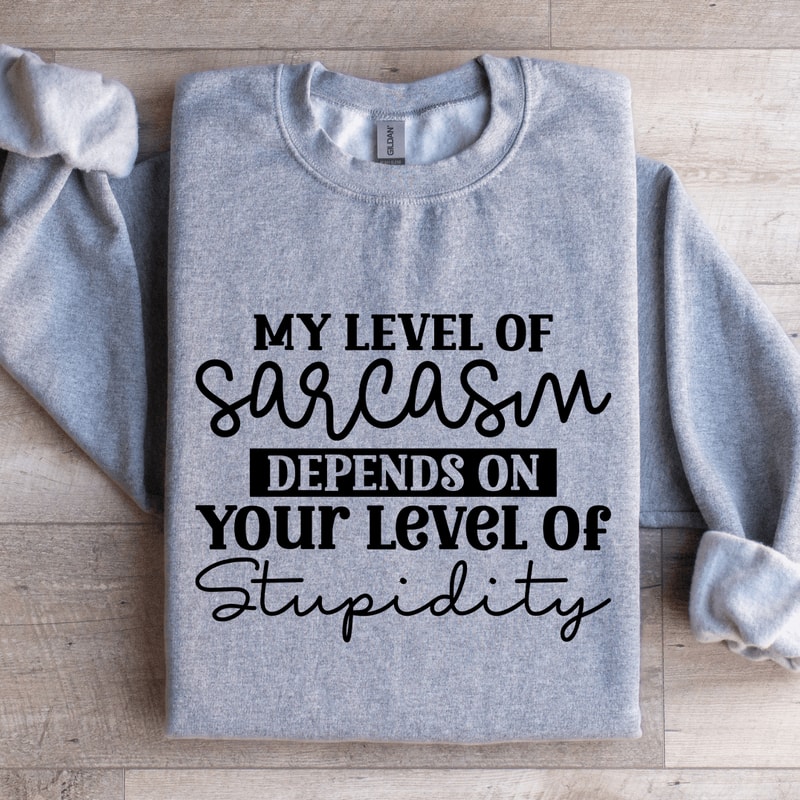 My Level Of Sarcasm Depends Sweatshirt 0