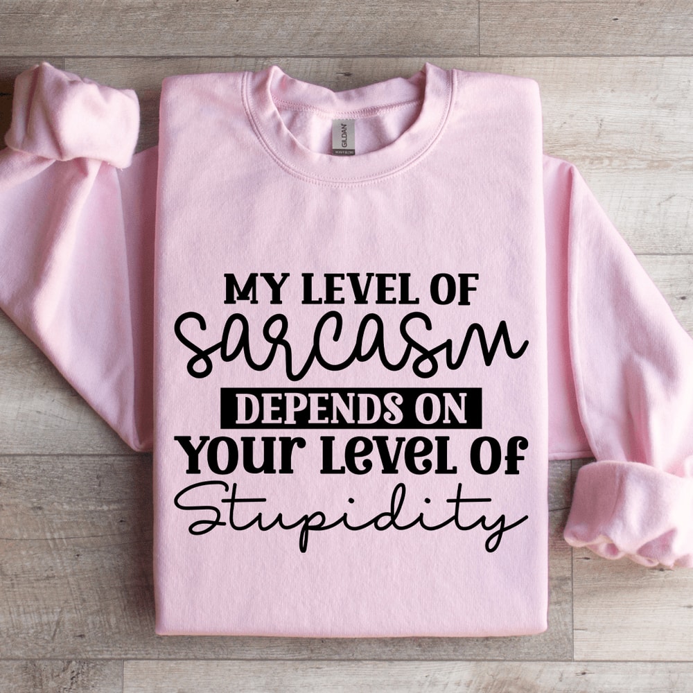 My Level Of Sarcasm Depends Sweatshirt 3