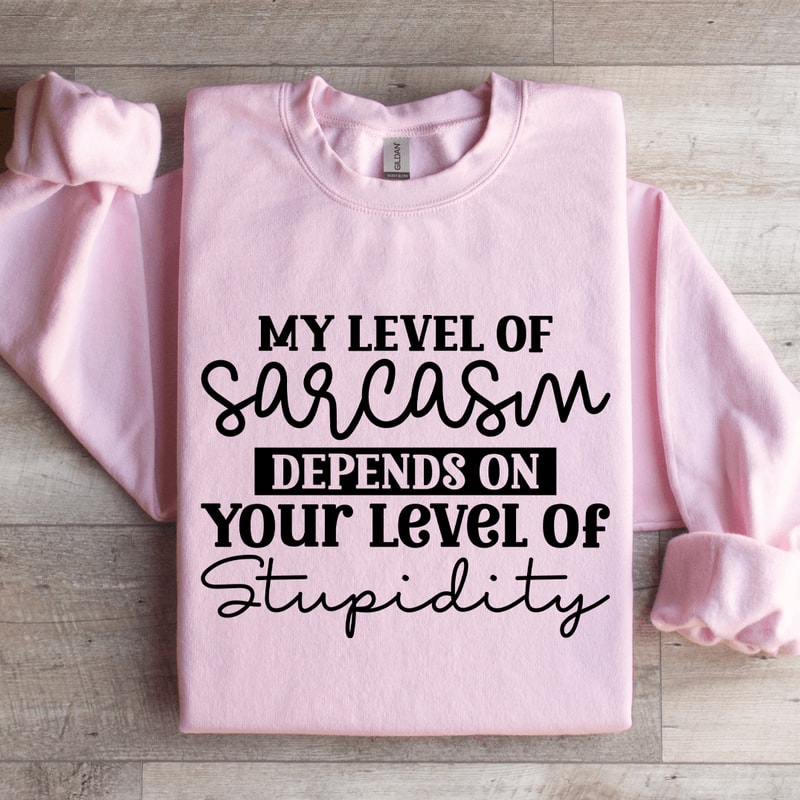 My Level Of Sarcasm Depends Sweatshirt 3
