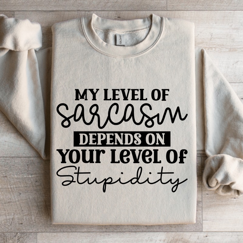 My Level Of Sarcasm Depends Sweatshirt 4