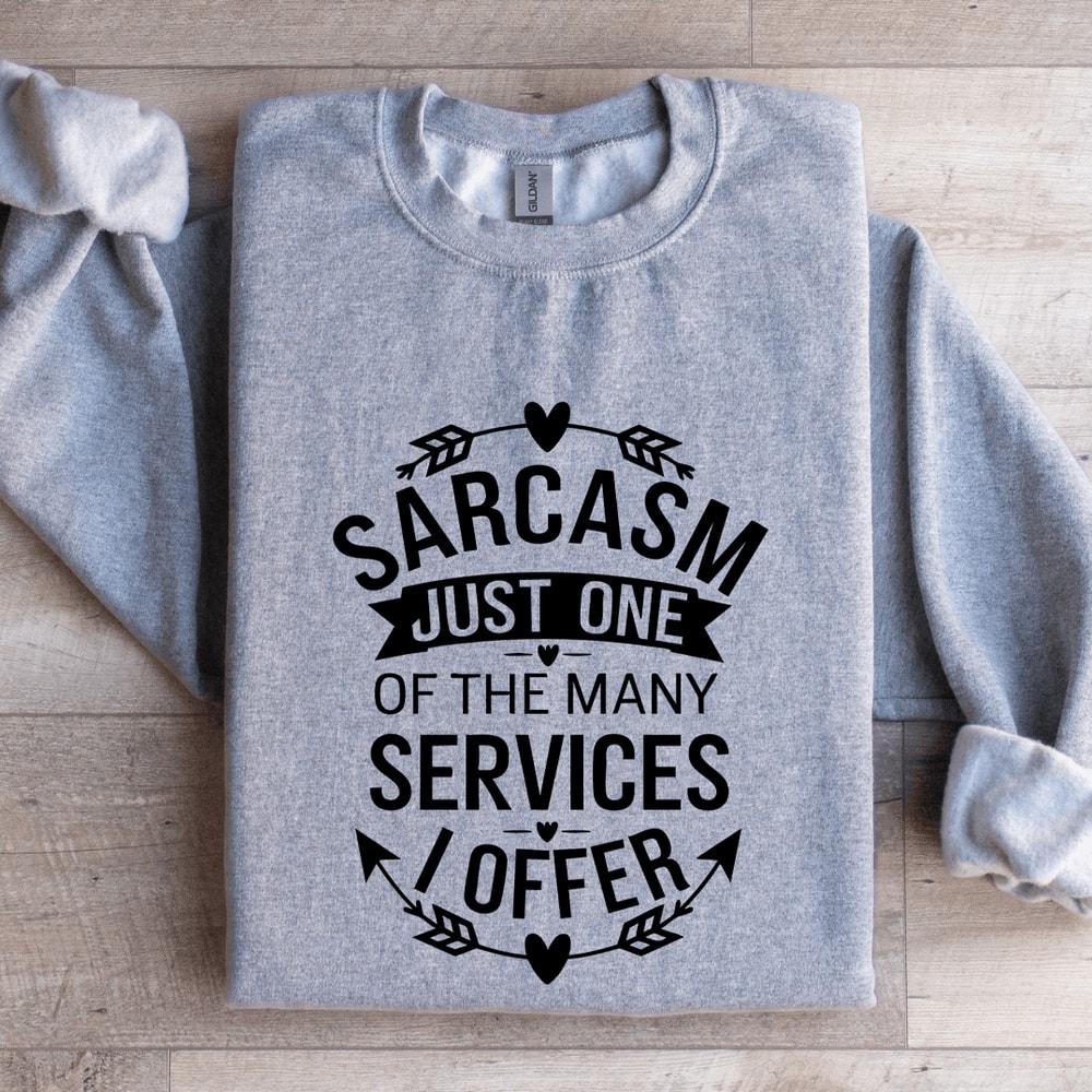 Sarcasm Just One Of The Many Services Sweatshirt 2